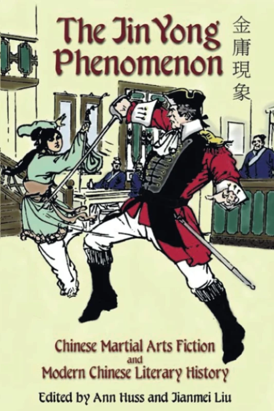 The Jin Yong Phenomenon: Chinese Martial Arts Fiction and Modern Chinese Literary History