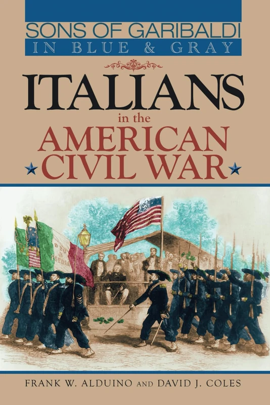 Sons of Garibaldi in Blue and Gray: Italians in the American Civil War