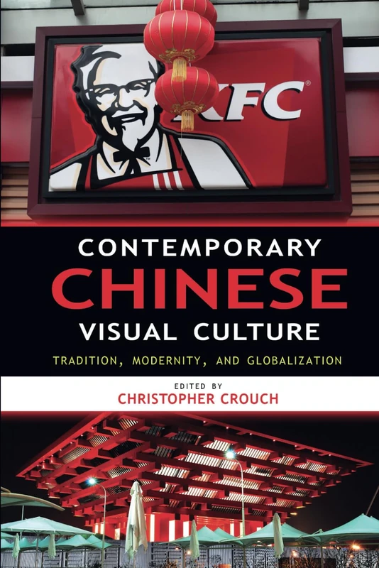 Contemporary Chinese Visual Culture: Tradition, Modernity, and Globalization