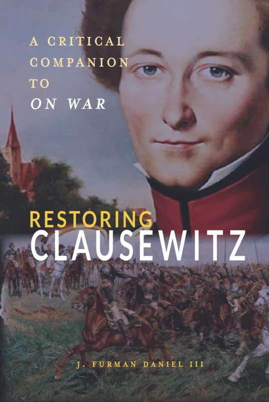 Restoring Clausewitz: A Critical Companion to On War (Rapid Communications in Conflict & Security Series)