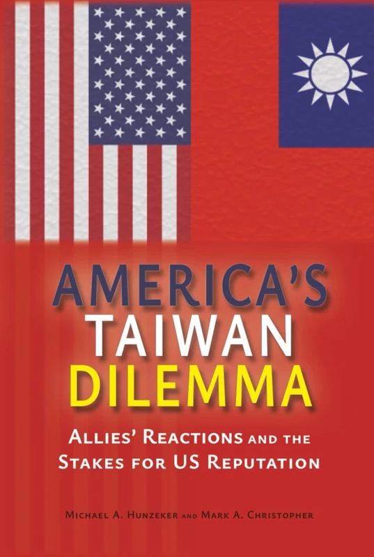 America's Taiwan Dilemma: Allies' Reactions and the Stakes for US Reputation (Rapid Communications in Conflict & Security Series)