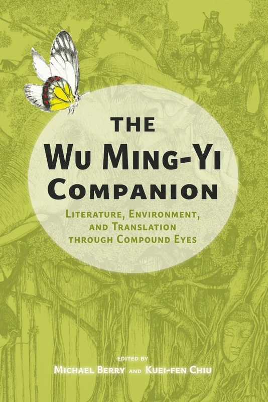 The Wu Ming-Yi Companion: Literature, Environment, and Translation through Compound Eyes (Cambria Sinophone World Series)