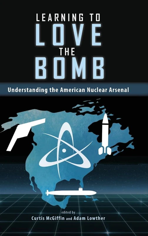 Learning to Love the Bomb: Understanding the American Nuclear Arsenal (Rapid Communications in Conflict & Security Series)