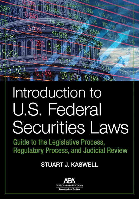 Introduction to U.S. Federal Securities Laws: Guide to the Legislative Process, Regulatory Process, and Judicial Review
