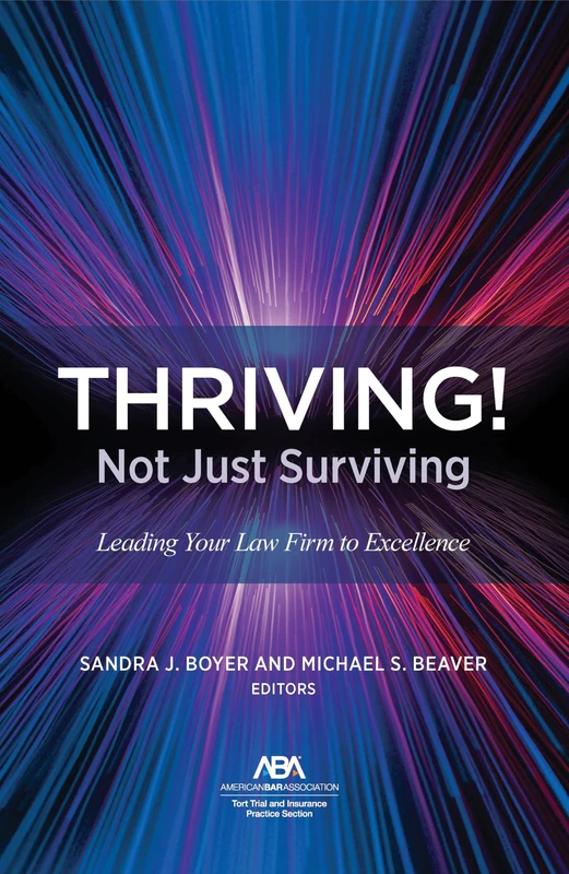 THRIVING! Not Just Surviving: Leading Your Law Firm to Excellence