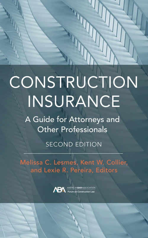 Construction Insurance: A Guide for Attorneys and Other Professionals, Second Edition - Image 1