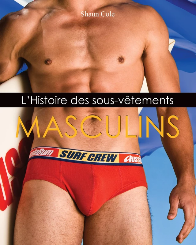 L’Histoire des sous-vêtements Masculins: De la fonction à la mode : l'histoire cachée