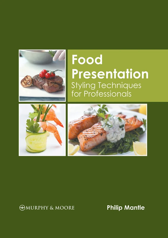 Food Presentation: Styling Techniques for Professionals