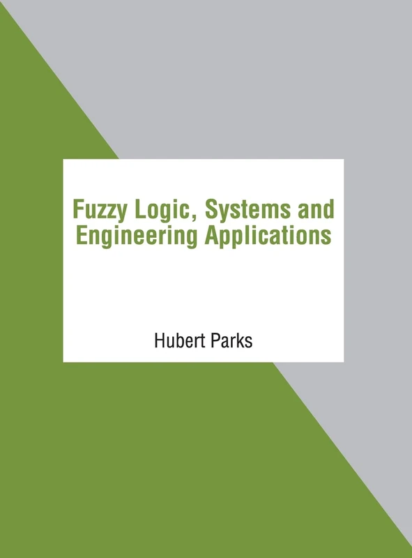 Fuzzy Logic, Systems and Engineering Applications - Book