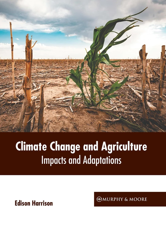 Climate Change and Agriculture: Impacts and Adaptations