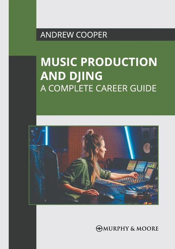Music Production and Djing: A Complete Career Guide Book