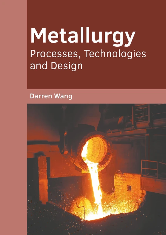 Metallurgy: Processes, Technologies and Design