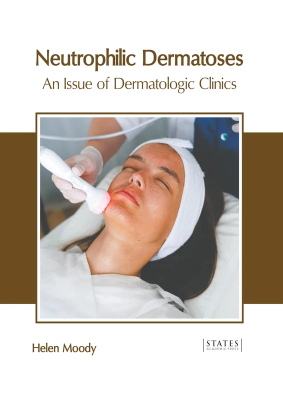 Neutrophilic Dermatoses: An Issue of Dermatologic Clinics