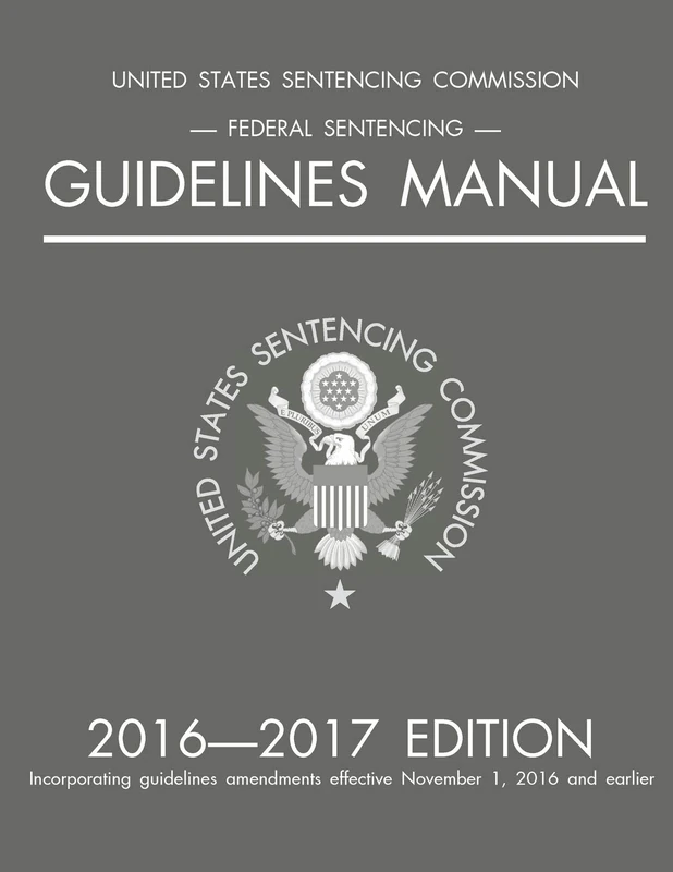 Federal Sentencing Guidelines Manual; 2016-2017 Edition