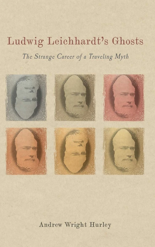 Ludwig Leichhardt's Ghosts: The Strange Career of a Traveling Myth: 196 (Studies in German Literature Linguistics and Culture)