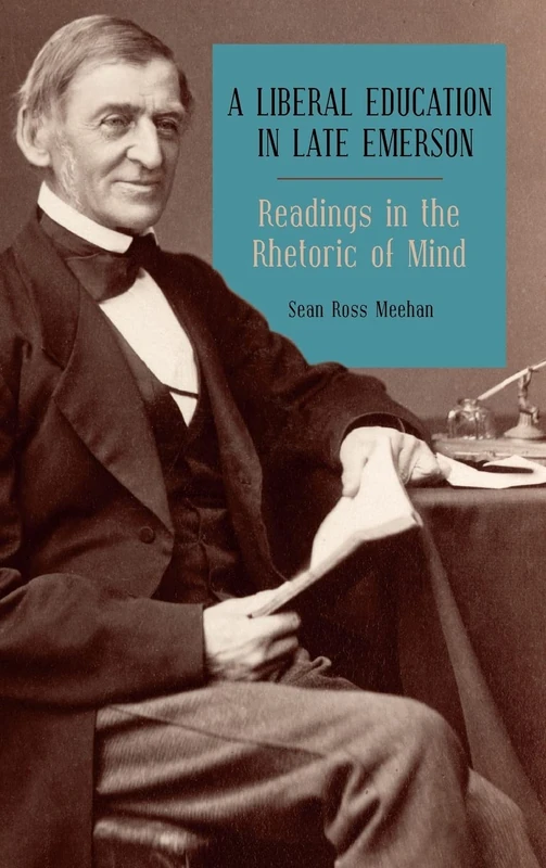 A Liberal Education in Late Emerson: Readings in the Rhetoric of Mind: 4 (Mind and American Literature)