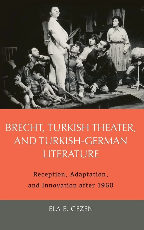 Brecht, Turkish Theater, and Turkish-German Literature: Reception, Adaptation, and Innovation after 1960 (Studies in German Literature Linguistics and Culture)