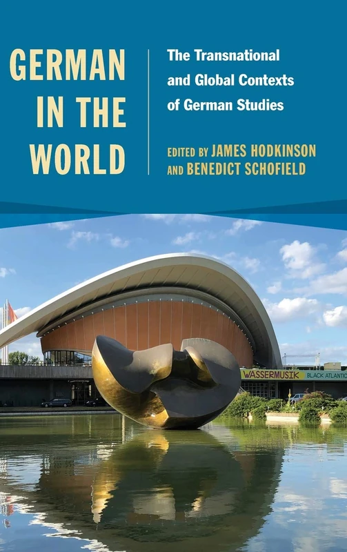 German in the World: The Transnational and Global Contexts of German Studies: 211 (Studies in German Literature Linguistics and Culture)