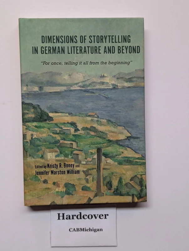 Dimensions of Storytelling in German Literature and Beyond: For once, telling it all from the beginning: 197 (Studies in German Literature Linguistics and Culture)