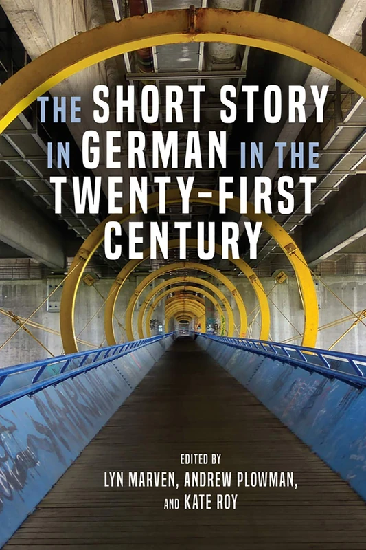 The Short Story in German in the Twenty-First Century: 216 (Studies in German Literature Linguistics and Culture)