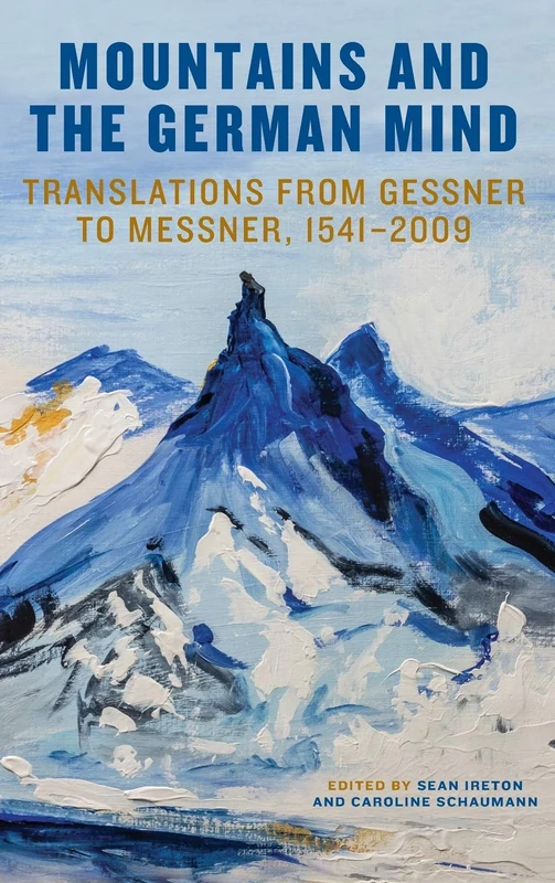 Mountains and the German Mind: Translations from Gessner to Messner, 1541-2009: 212 (Studies in German Literature Linguistics and Culture)