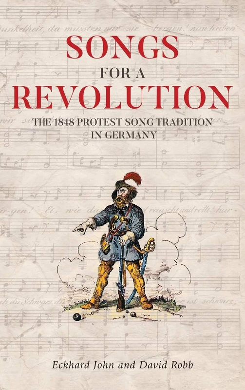 Songs for a Revolution: The 1848 Protest Song Tradition in Germany: 2215 (Studies in German Literature Linguistics and Culture)