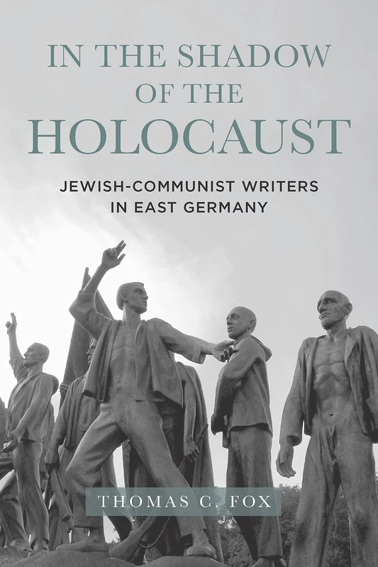 In the Shadow of the Holocaust: Jewish-Communist Writers in East Germany: 8 (Dialogue and Disjunction: Studies in Jewish German Literature, Culture & Thought)