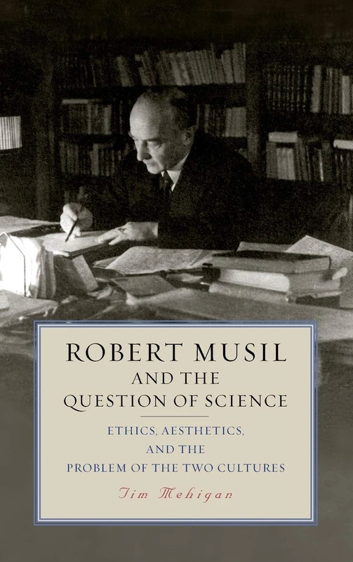 Robert Musil and the Question of Science: Ethics, Aesthetics, and the Problem of the Two Cultures: 208 (Studies in German Literature Linguistics and Culture)