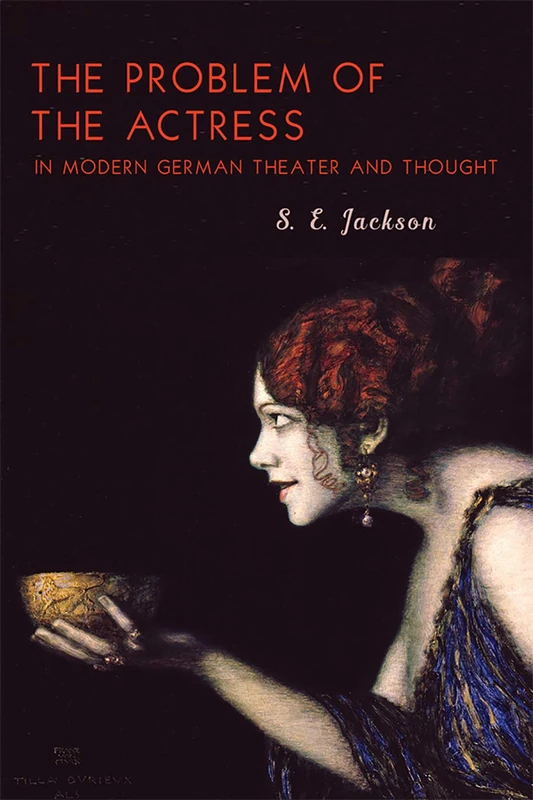 The Problem of the Actress in Modern German Theater and Thought: 217 (Studies in German Literature Linguistics and Culture)