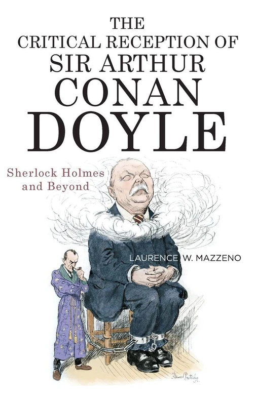 The Critical Reception of Sir Arthur Conan Doyle: Sherlock Holmes and Beyond: 79 (Literary Criticism in Perspective)