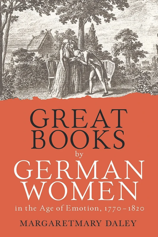 Great Books by German Women in the Age of Emotion, 1770-1820: 7 (Women and Gender in German Studies)