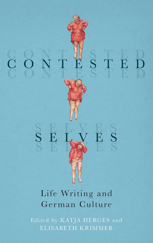 Contested Selves: Life Writing and German Culture: 220 (Studies in German Literature Linguistics and Culture)