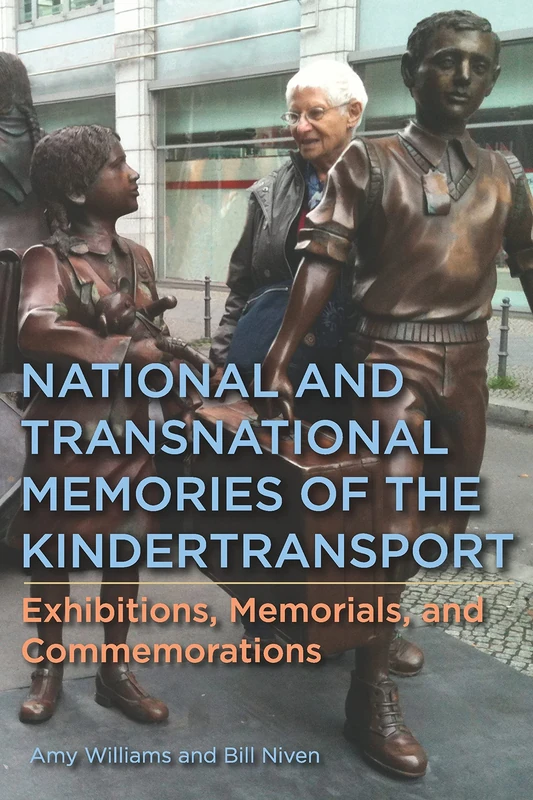 National and Transnational Memories of the Kindertransport: Exhibitions, Memorials, and Commemorations: 12 (Dialogue and Disjunction: Studies in Jewish German Literature, Culture & Thought)