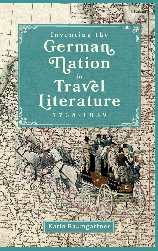 Inventing the German Nation in Travel Literature, 1738-1839: 248 (Studies in German Literature Linguistics and Culture)
