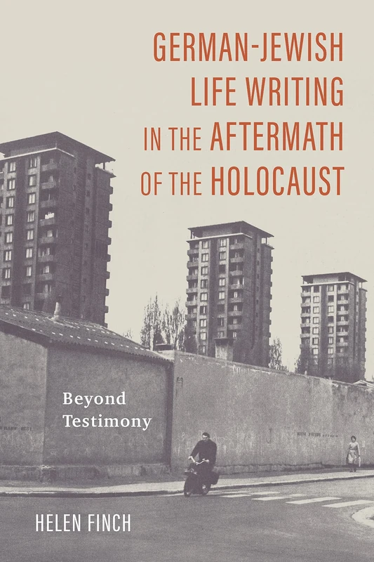 German-Jewish Life Writing in the Aftermath of the Holocaust: Beyond Testimony: 11 (Dialogue and Disjunction: Studies in Jewish German Literature, Culture & Thought)