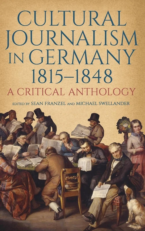 Cultural Journalism in Germany, 1815–1848: A Critical Anthology: 255 (Studies in German Literature Linguistics and Culture)