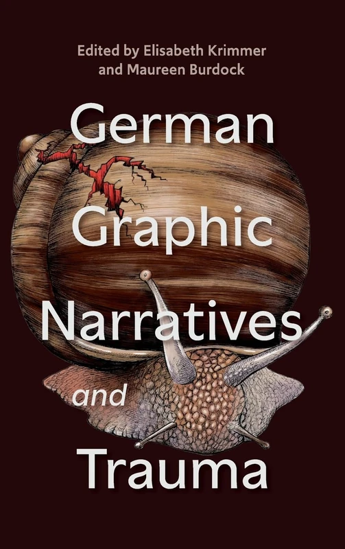 German Graphic Narratives and Trauma: 252 (Studies in German Literature Linguistics and Culture)
