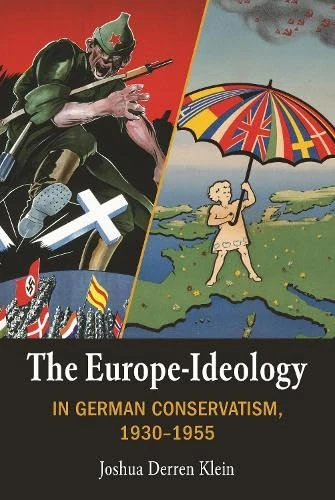 The Europe-Ideology in German Conservatism, 1930-1955 (German History in Context)