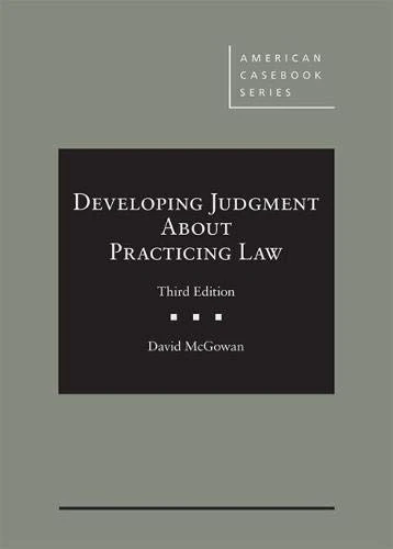 Developing Professional Judgment About Practicing Law (American Casebook Series)