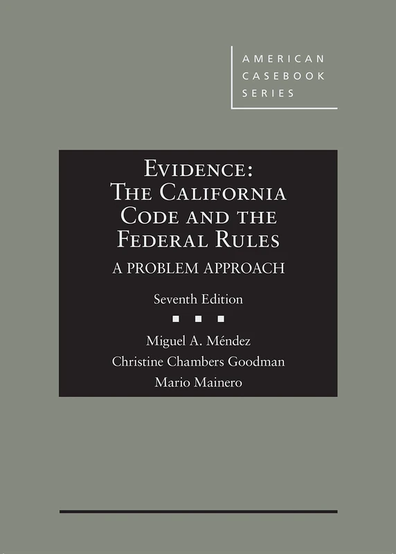Evidence: The California Code and the Federal Rules, A Problem Approach (American Casebook Series)