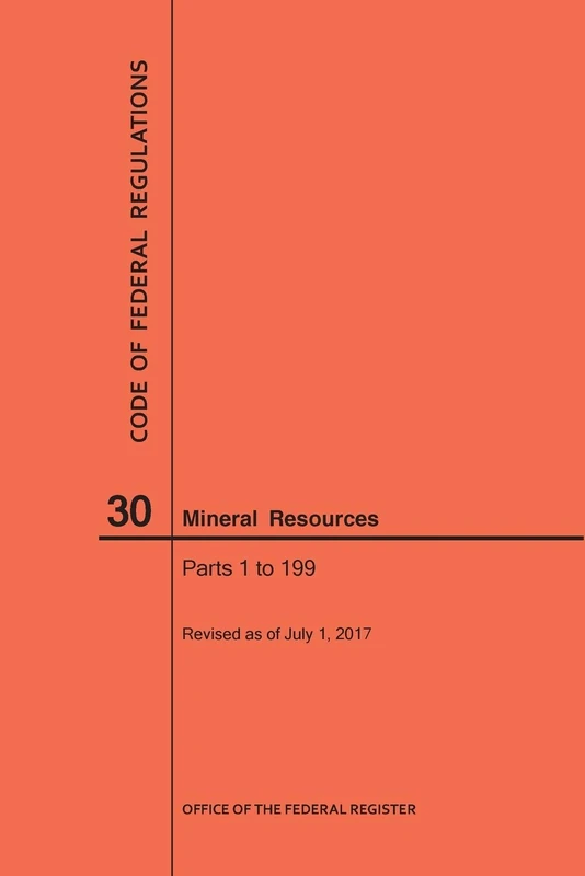 Code of Federal Regulations Title 30, Mineral Resources, Parts 1-199, 2017