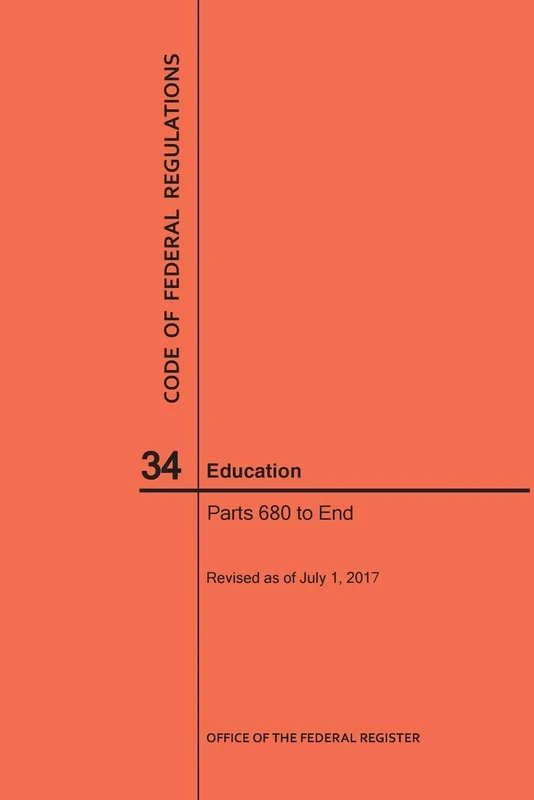 Code of Federal Regulations Title 34, Education, Parts 680-End and 35, 2017