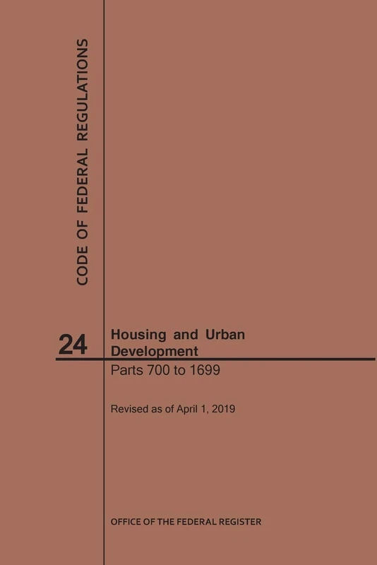 Code of Federal Regulations Title 24, Housing and Urban Development, Parts 700-1699, 2019