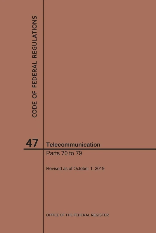 Code of Federal Regulations Title 47, Telecommunication, Parts 70-79, 2019