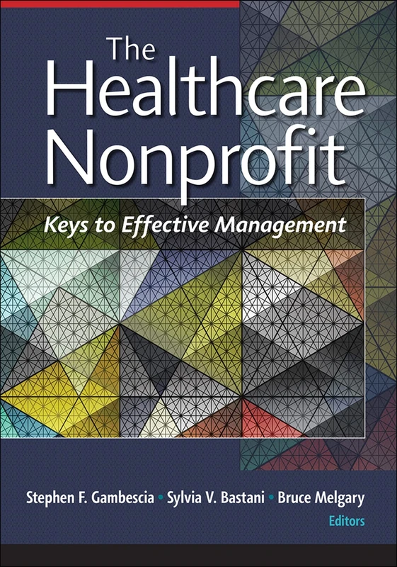 The Healthcare Nonprofit: Keys to Effective Management (AUPHA/HAP Book)