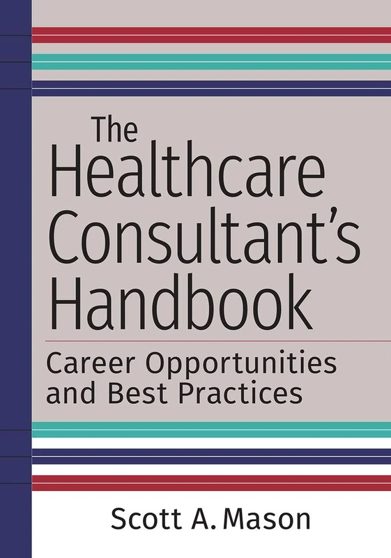 The Healthcare Consultant's Handbook: Career Opportunities and Best Practices - Image 1