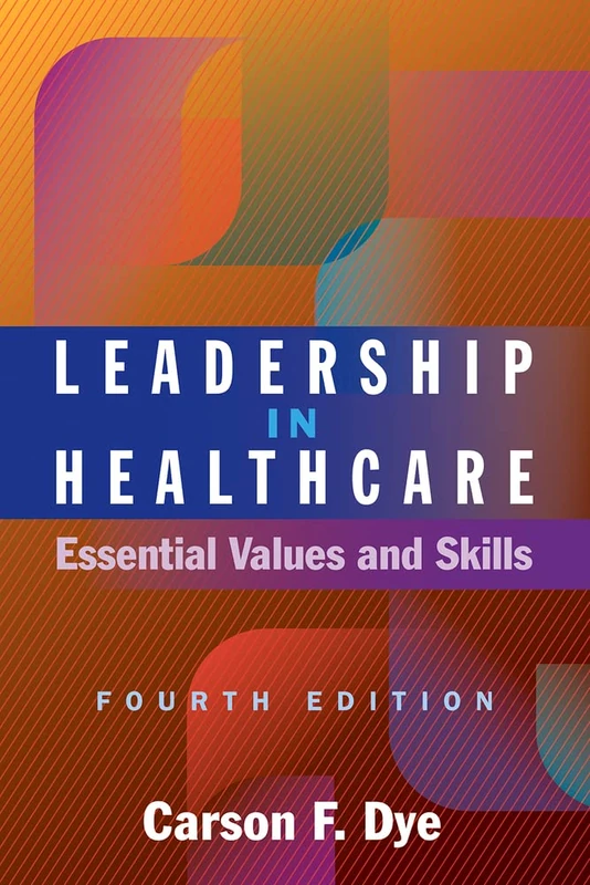 Leadership in Healthcare: Essential Values and Skills (ACHE Management Series)
