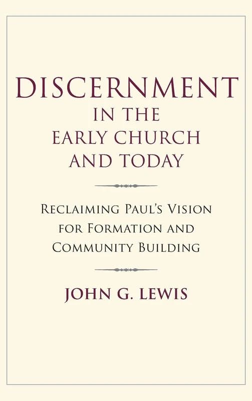 Discernment in the Early Church and Today: Reclaiming Paul's Vision for Formation and Community Building