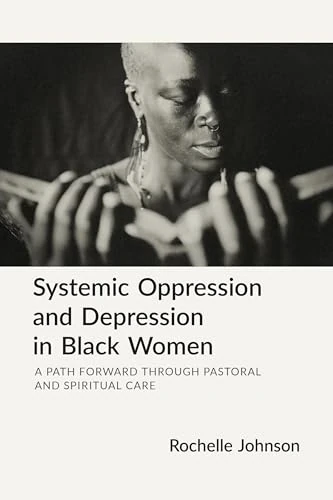 Systemic Oppression and Depression in Black Women: A Path Forward Through Pastoral and Spiritual Care