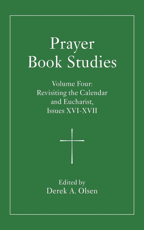 Prayer Book Studies Volume Four: Revisiting the Calendar and Eucharist, Issues XVI-XVII: 4